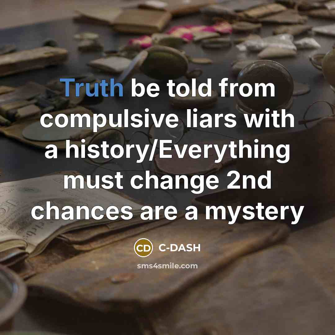 “Truth be told from compulsive liars with a history/Everything must change 2nd chances are a mystery” quote by C-DASH