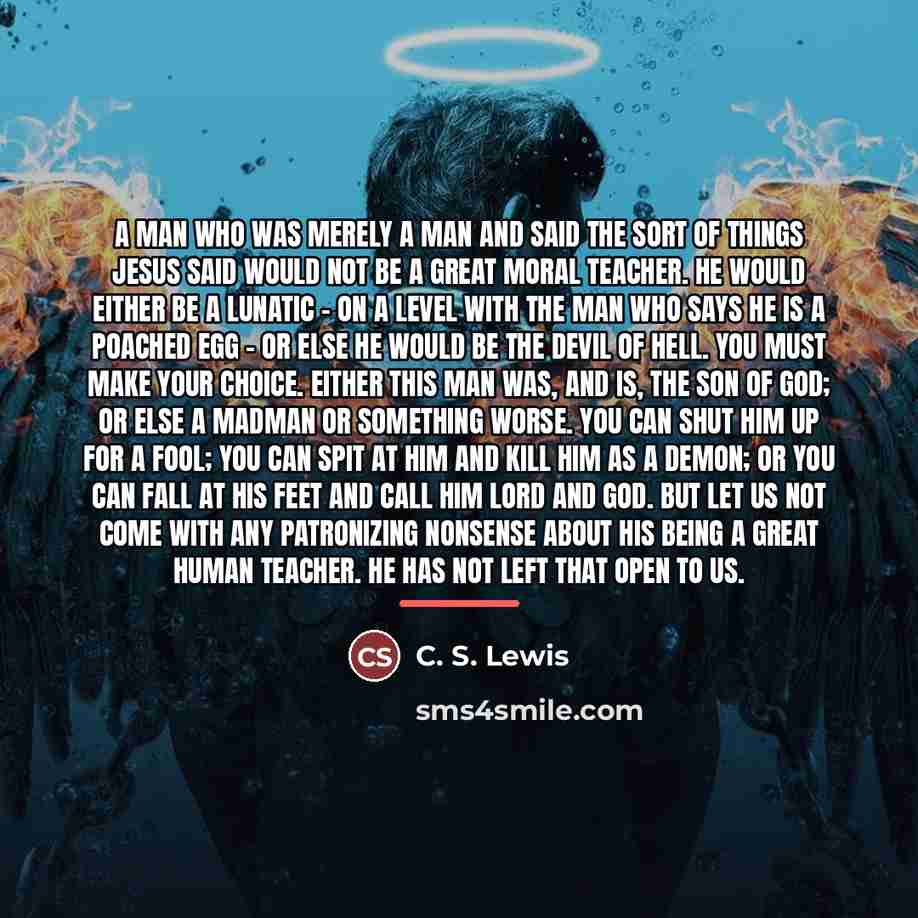 “A man who was merely a man and said the…” quote by C. S. Lewis