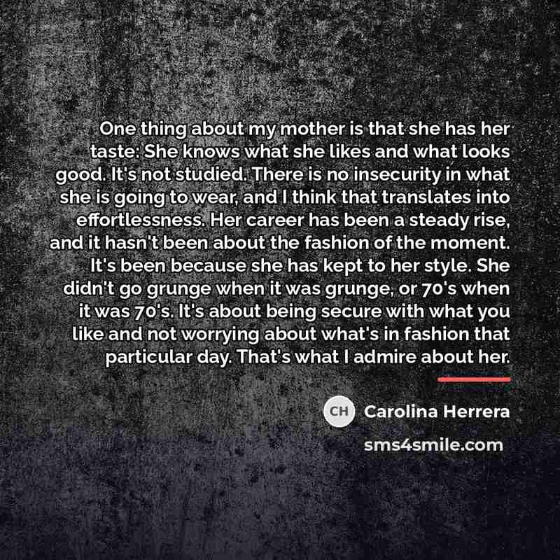 “One thing about my mother is that she has her…” quote by Carolina Herrera