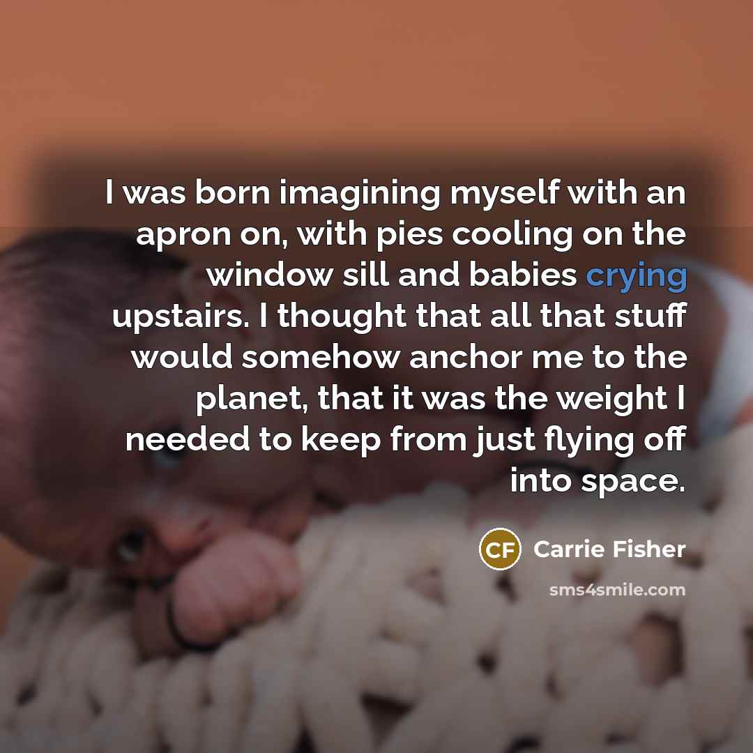 “I was born imagining myself with an apron on, with…” quote by Carrie Fisher