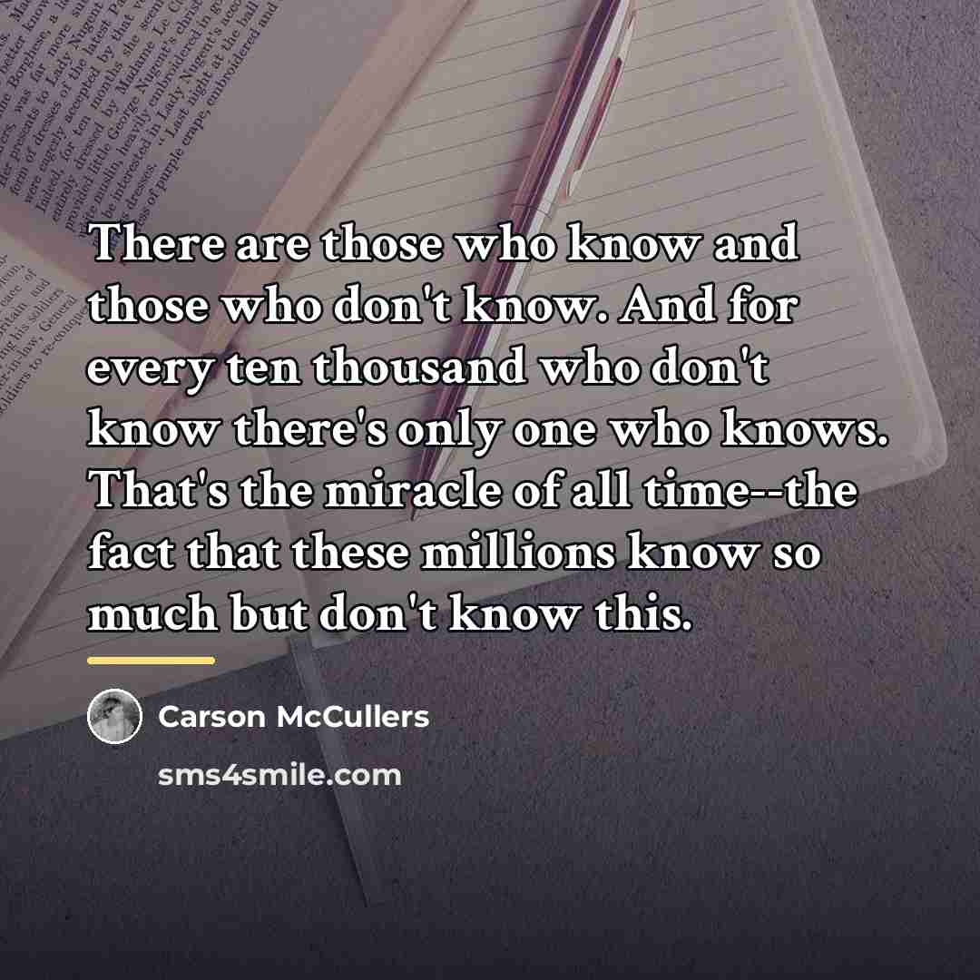 “There are those who know and those who don't know.…” quote by Carson McCullers