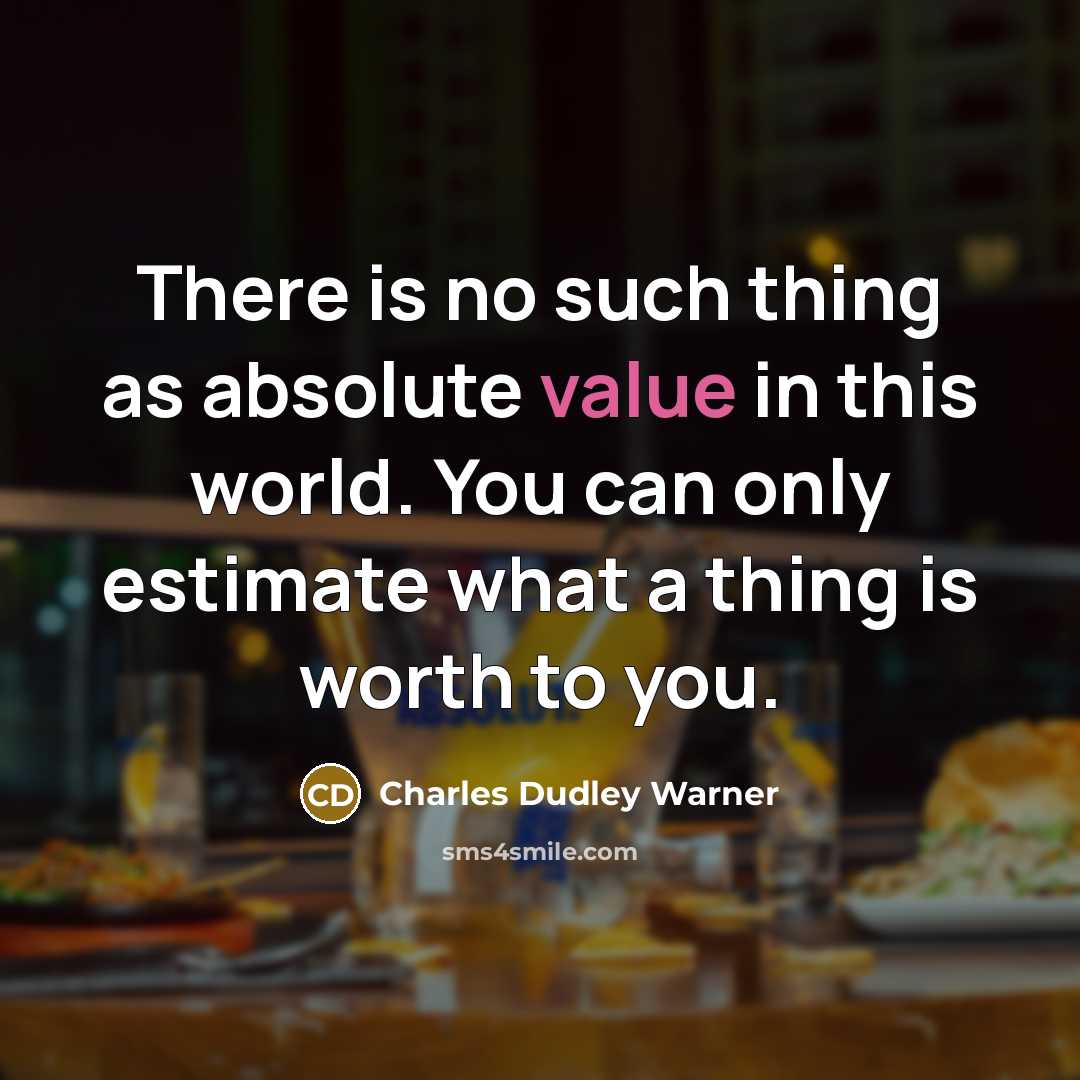 “There is no such thing as absolute value in this…” quote by Charles Dudley Warner