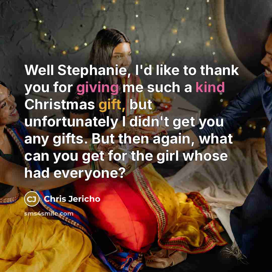 “Well Stephanie, I'd like to thank you for giving me…” quote by Chris Jericho