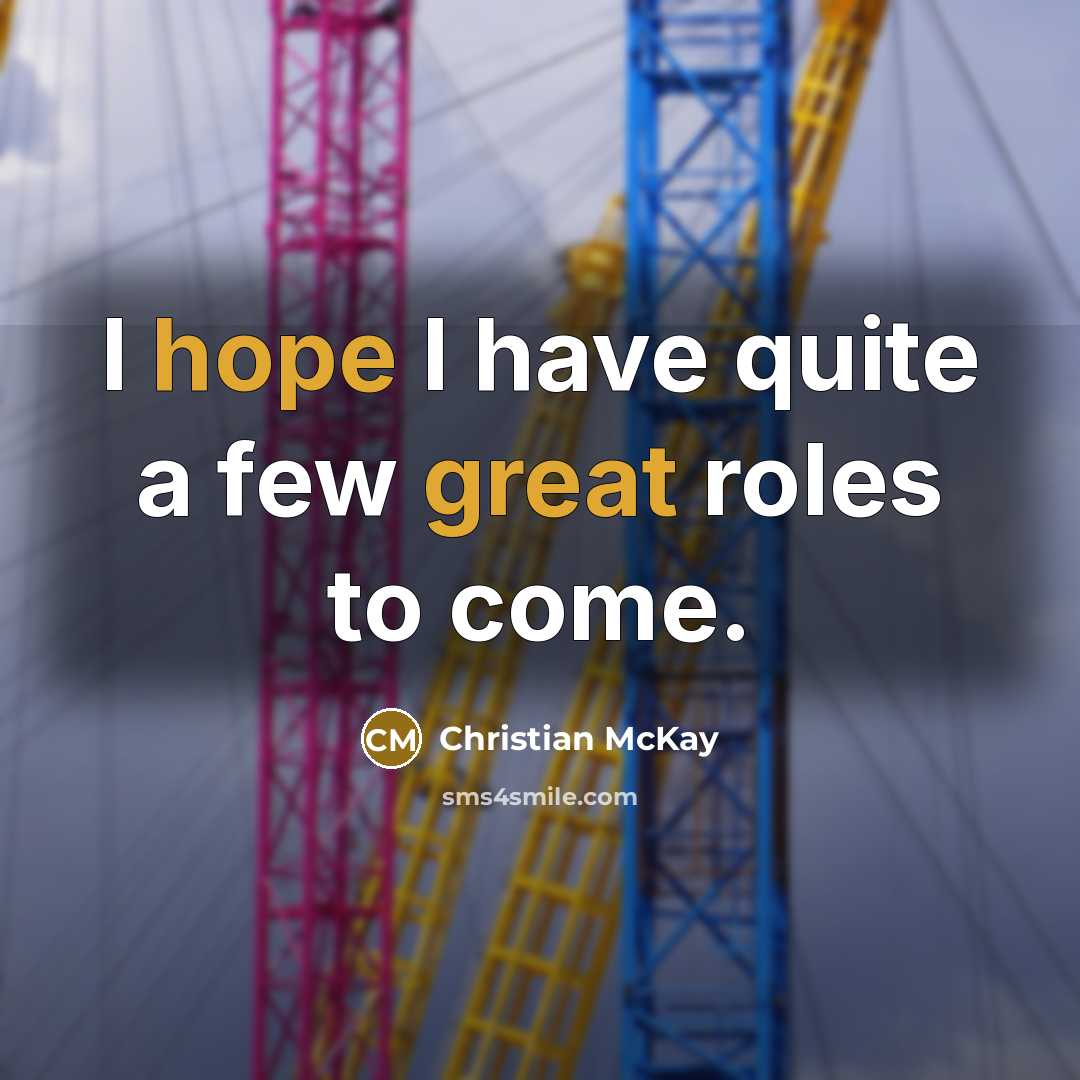 “I hope I have quite a few great roles to…” quote by Christian McKay