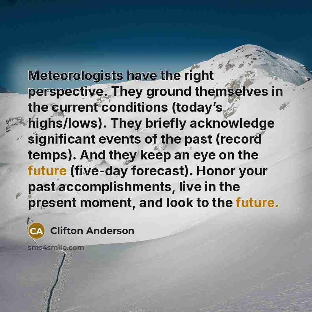 “Meteorologists have the right perspective. They ground themselves in the…” quote by Clifton Anderson