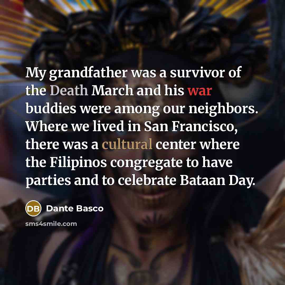 “My grandfather was a survivor of the Death March and…” quote by Dante Basco