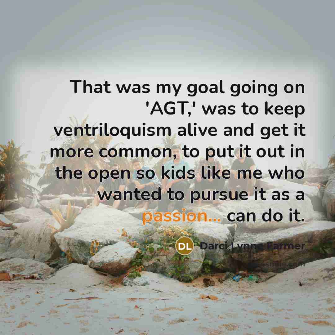 “That was my goal going on 'AGT,' was to keep…” quote by Darci Lynne Farmer