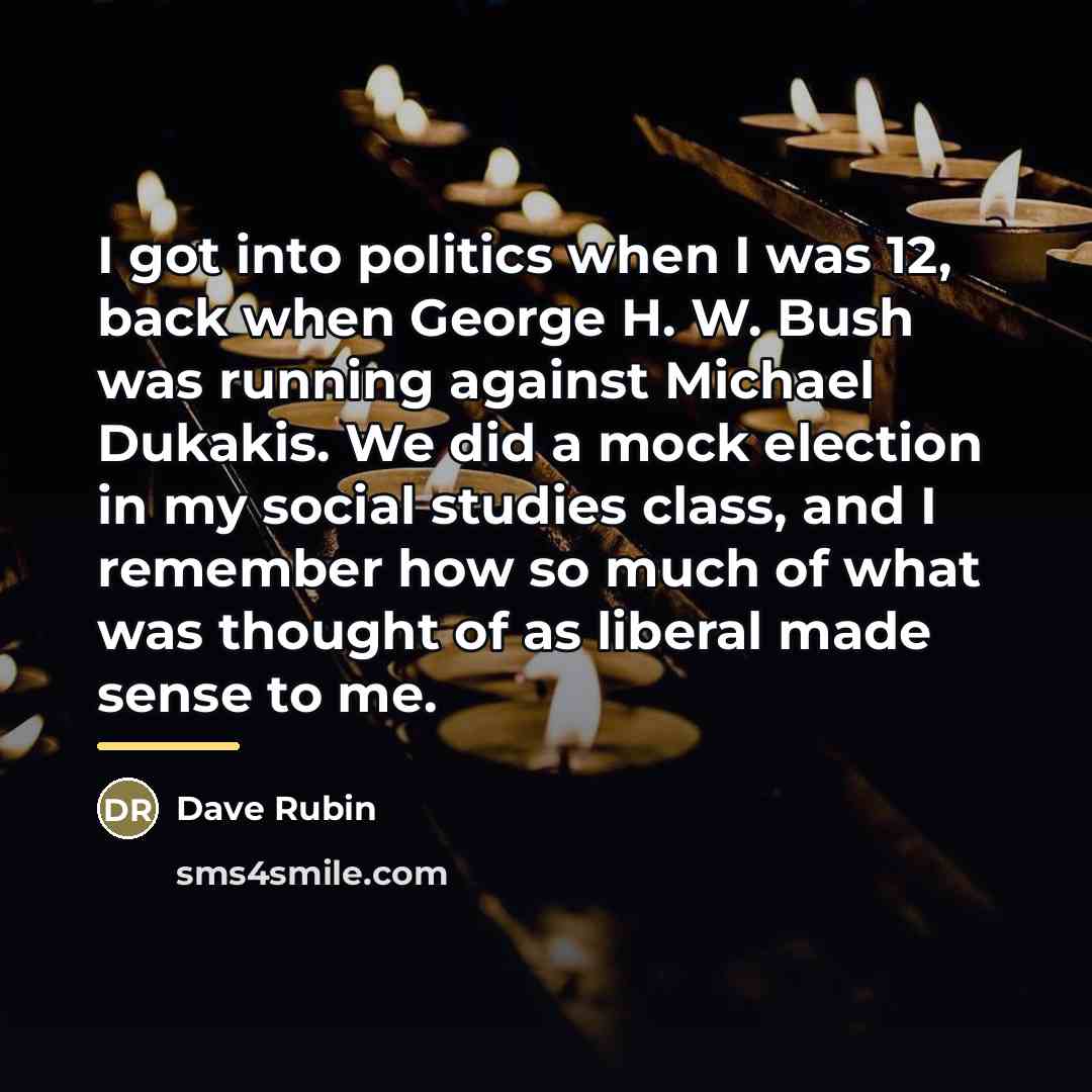 “I got into politics when I was 12, back when…” quote by Dave Rubin