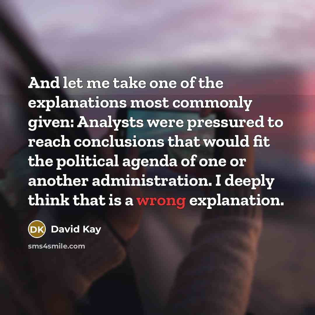 “And let me take one of the explanations most commonly…” quote by David Kay