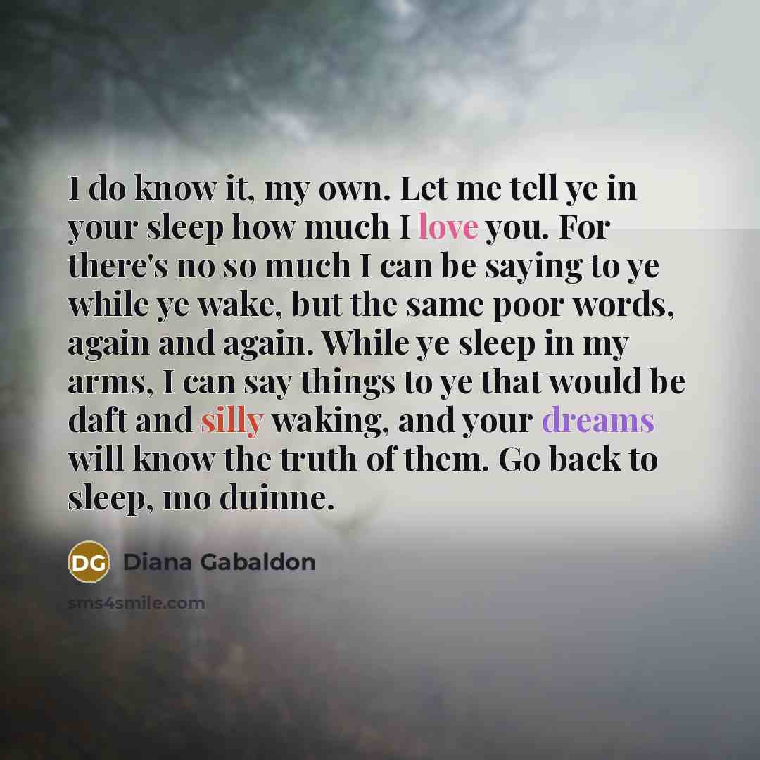 “I do know it, my own. Let me tell ye…” quote by Diana Gabaldon