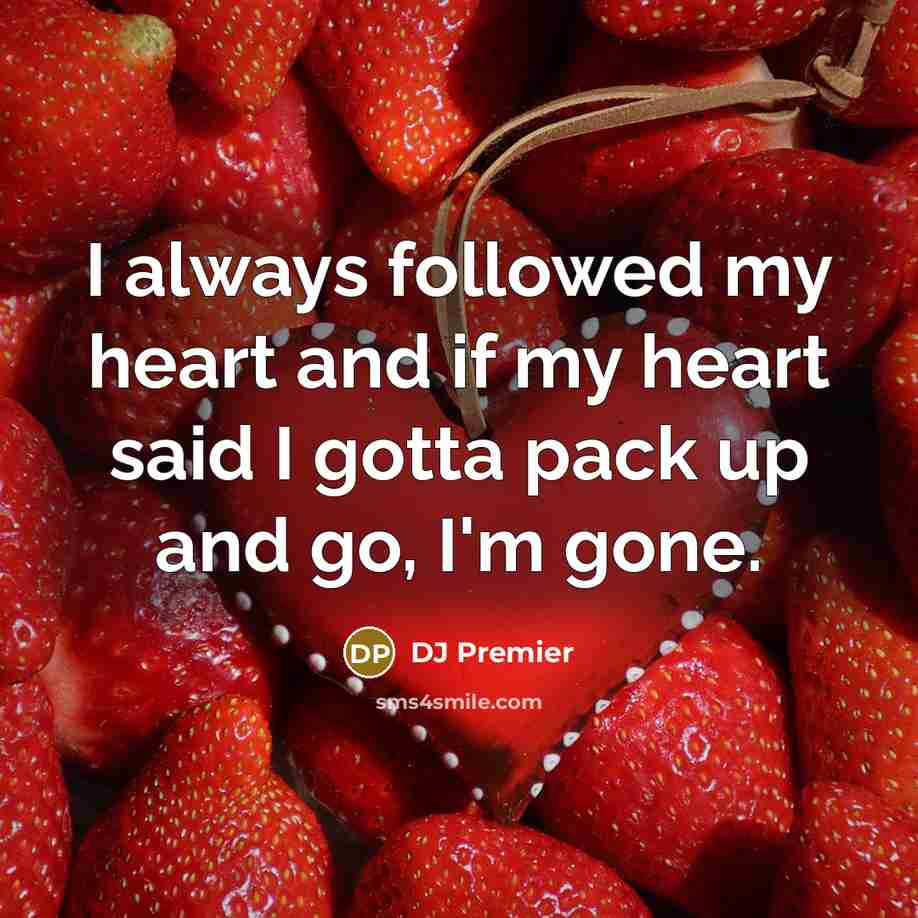 “I always followed my heart and if my heart said…” quote by DJ Premier