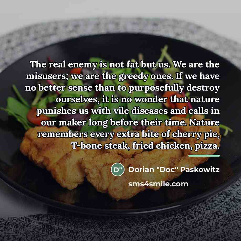 “The real enemy is not fat but us. We are…” quote by Dorian "Doc" Paskowitz