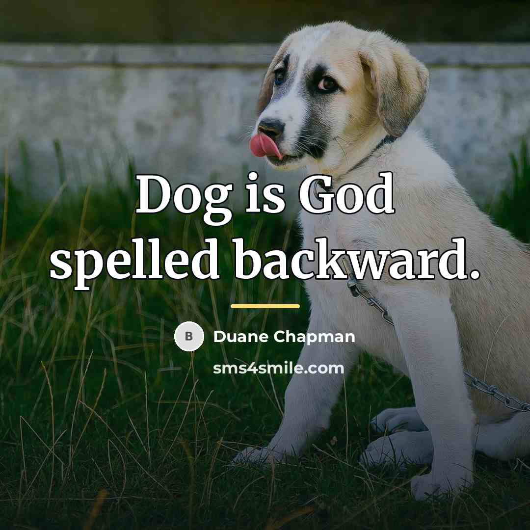 “Dog is God spelled backward.…” quote by Duane Chapman
