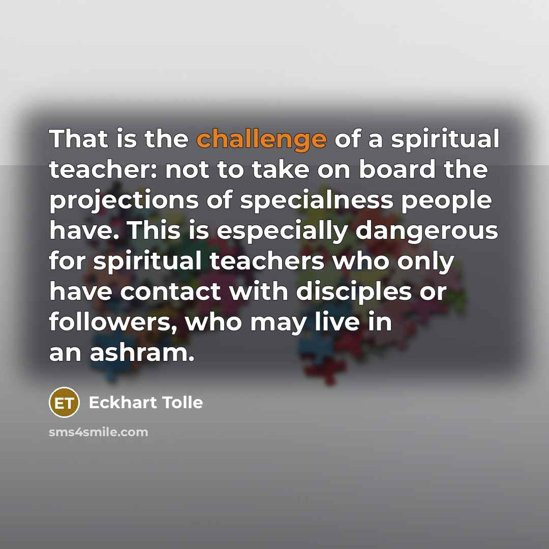 “That is the challenge of a spiritual teacher: not to…” quote by Eckhart Tolle