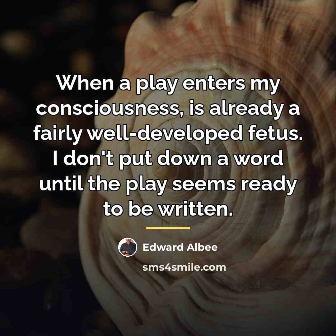 “When a play enters my consciousness, is already a fairly…” quote by Edward Albee