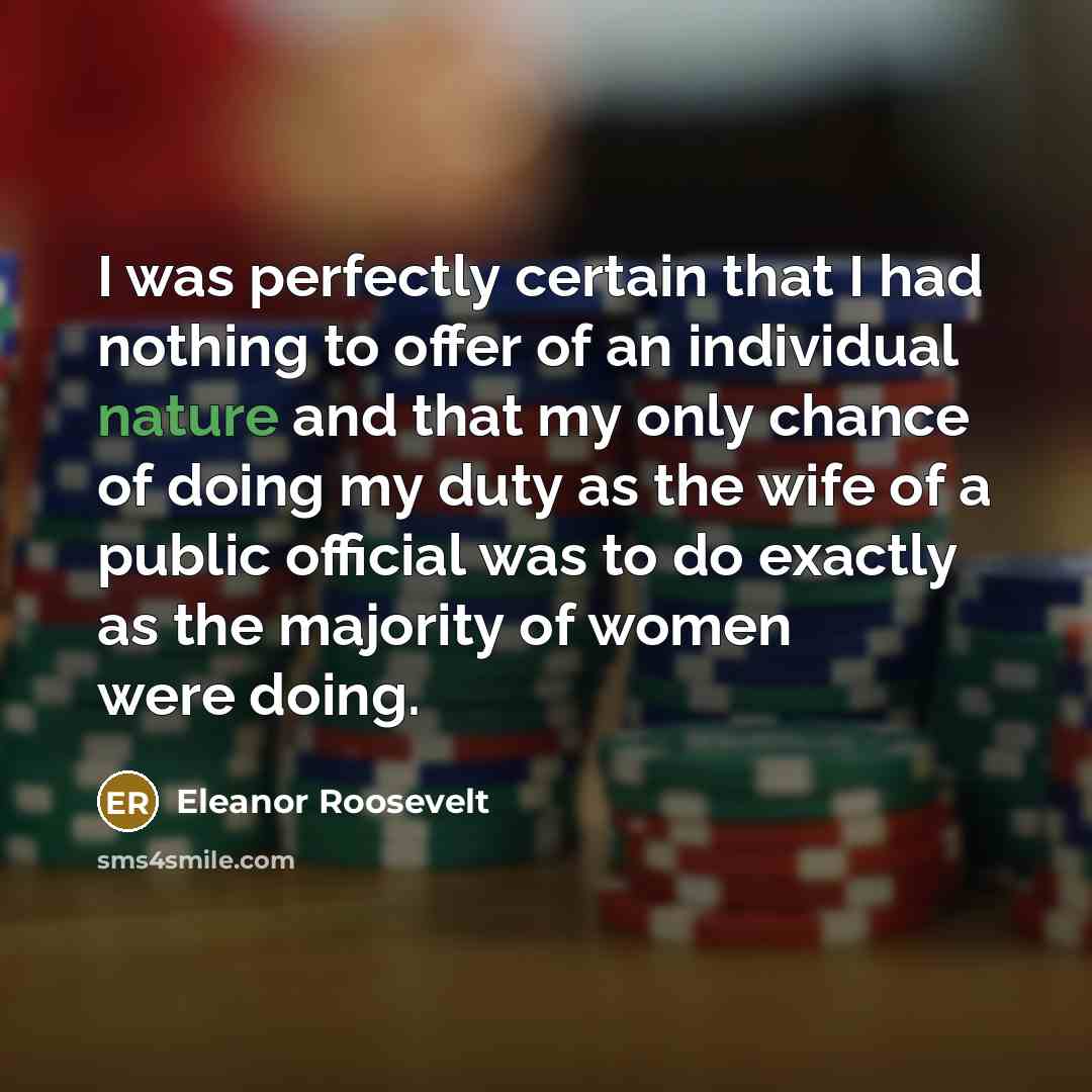 “I was perfectly certain that I had nothing to offer…” quote by Eleanor Roosevelt