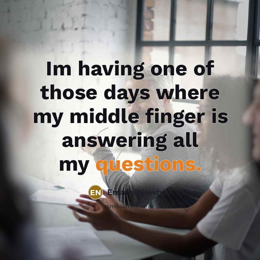 “Im having one of those days where my middle finger is answering all my questions.” quote by Emalie Newhall
