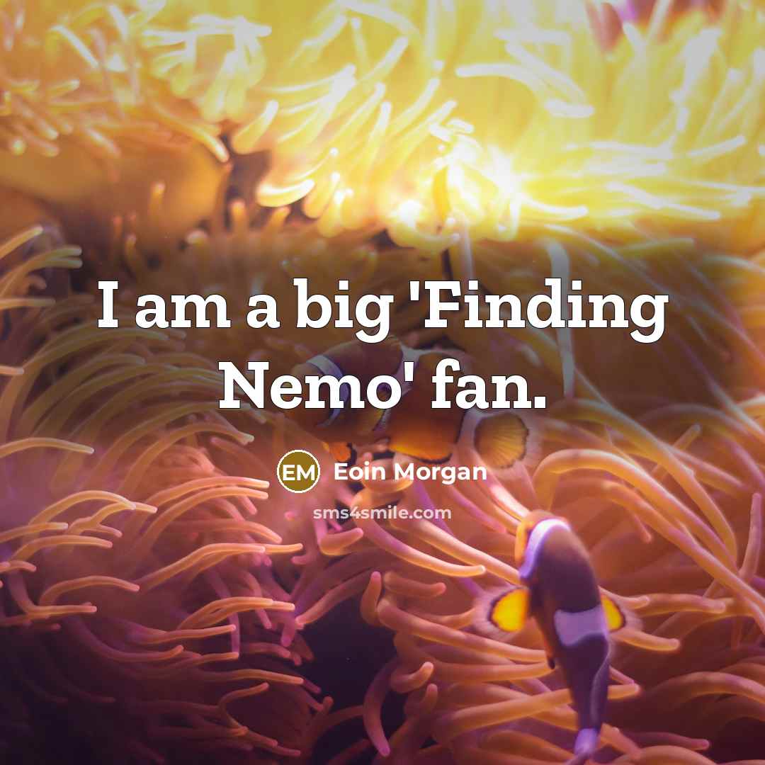 “I am a big 'Finding Nemo' fan.…” quote by Eoin Morgan