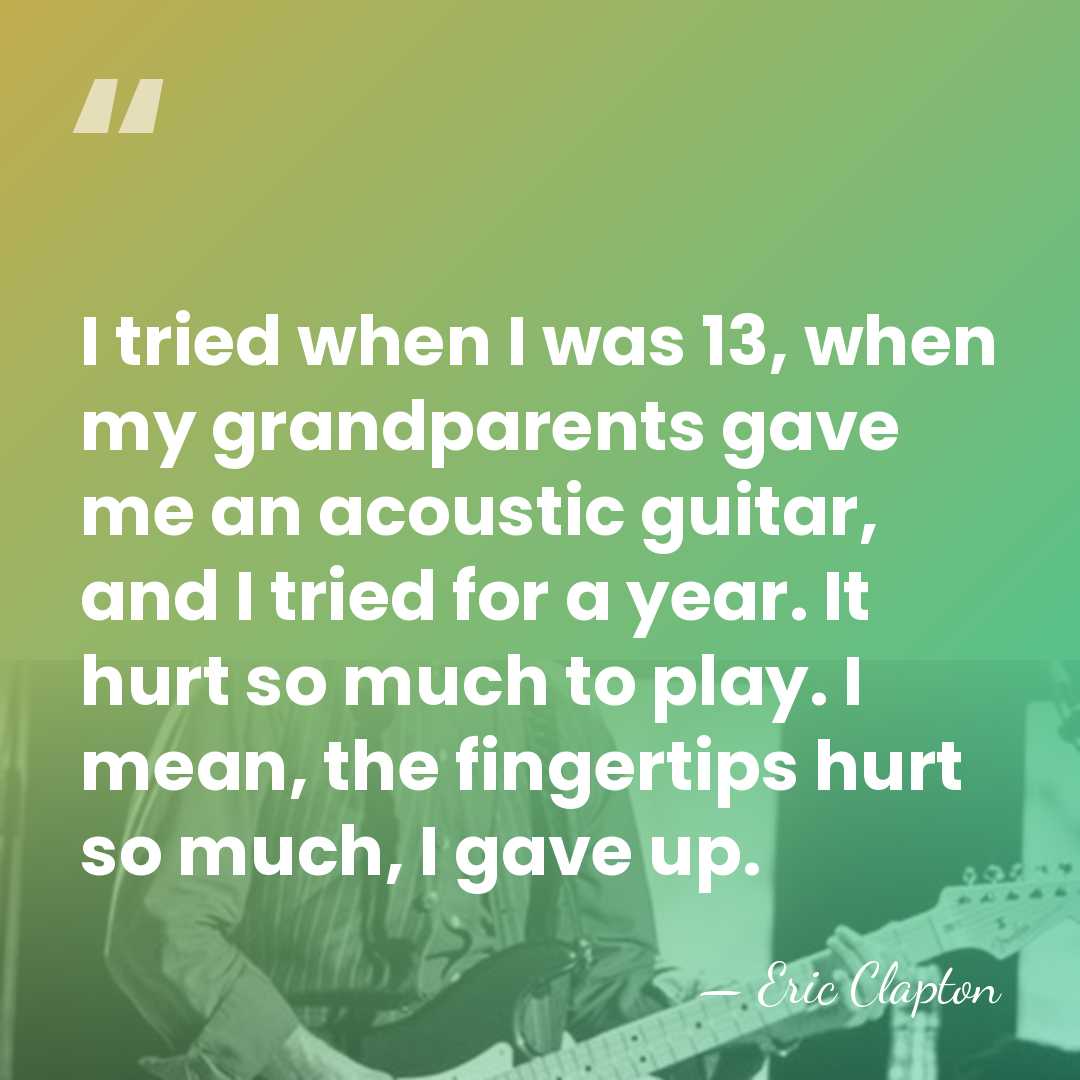 I tried when I was 13, when my grandparents gave me an&hellip; - Eric Clapton