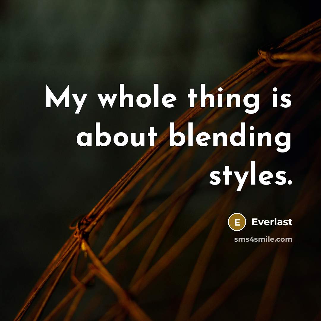 “My whole thing is about blending styles.…” quote by Everlast