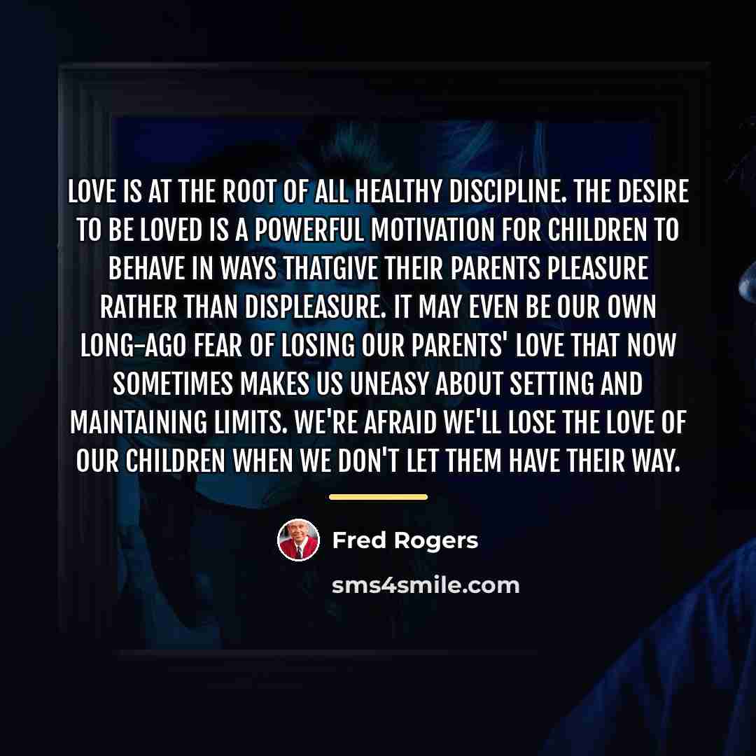 “Love is at the root of all healthy discipline. The…” quote by Fred Rogers