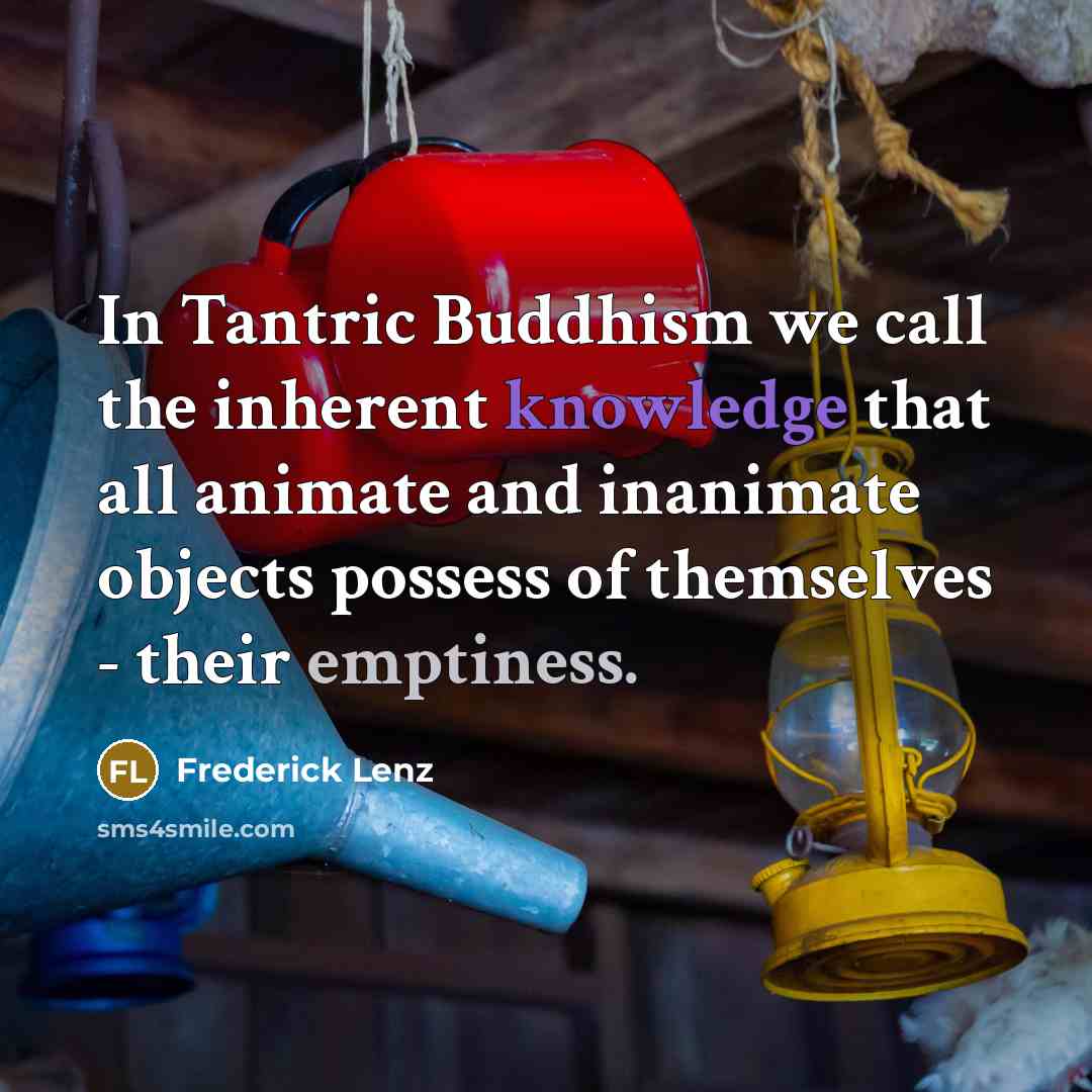 “In Tantric Buddhism we call the inherent knowledge that all…” quote by Frederick Lenz