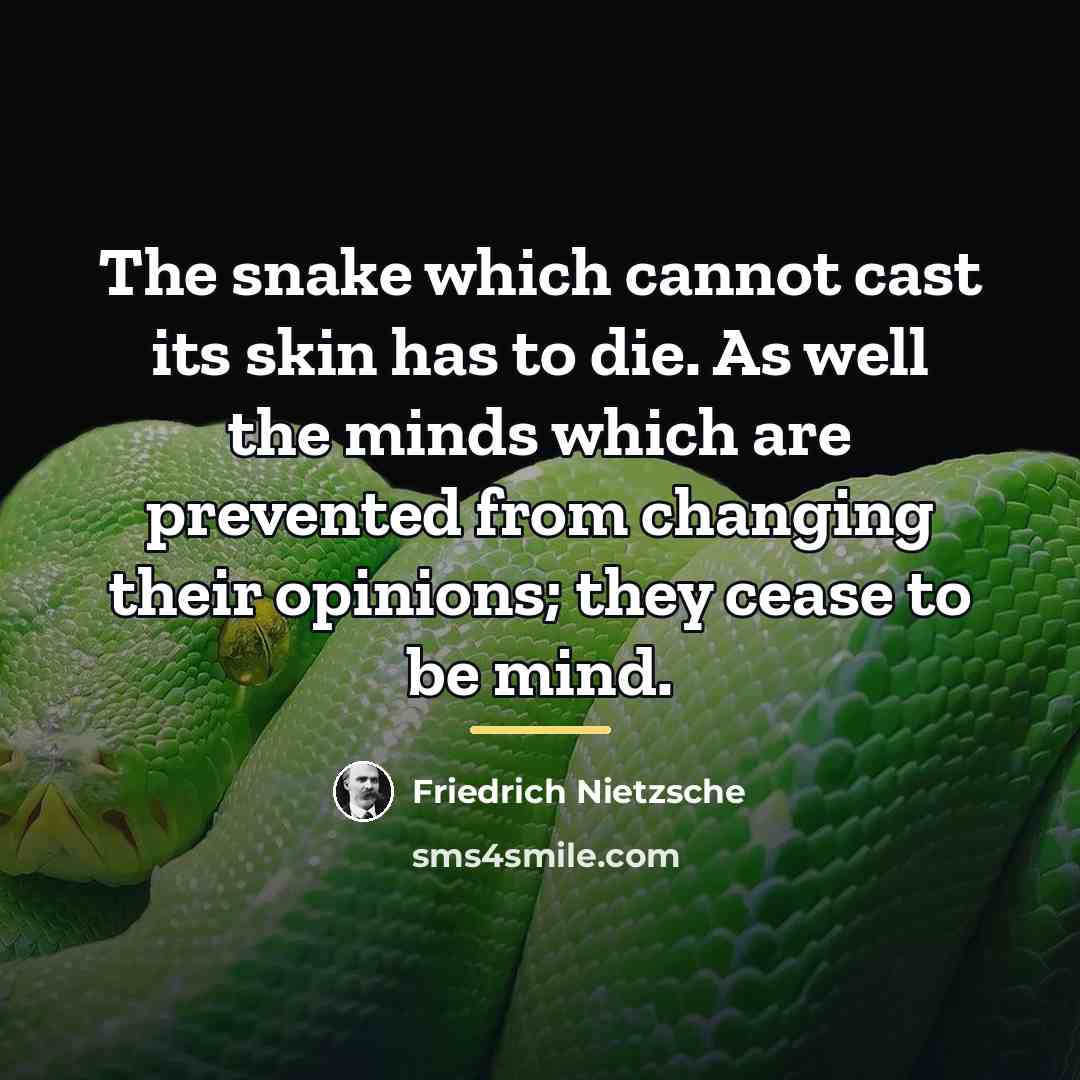 “The snake which cannot cast its skin has to die.…” quote by Friedrich Nietzsche