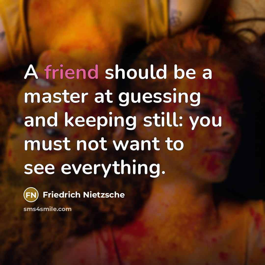“A friend should be a master at guessing and keeping…” quote by Friedrich Nietzsche