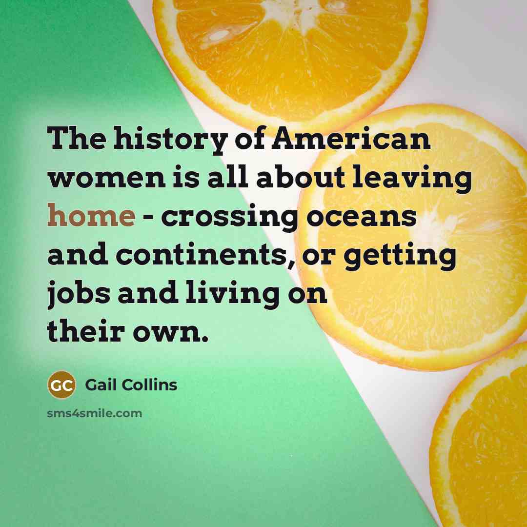 “The history of American women is all about leaving home…” quote by Gail Collins