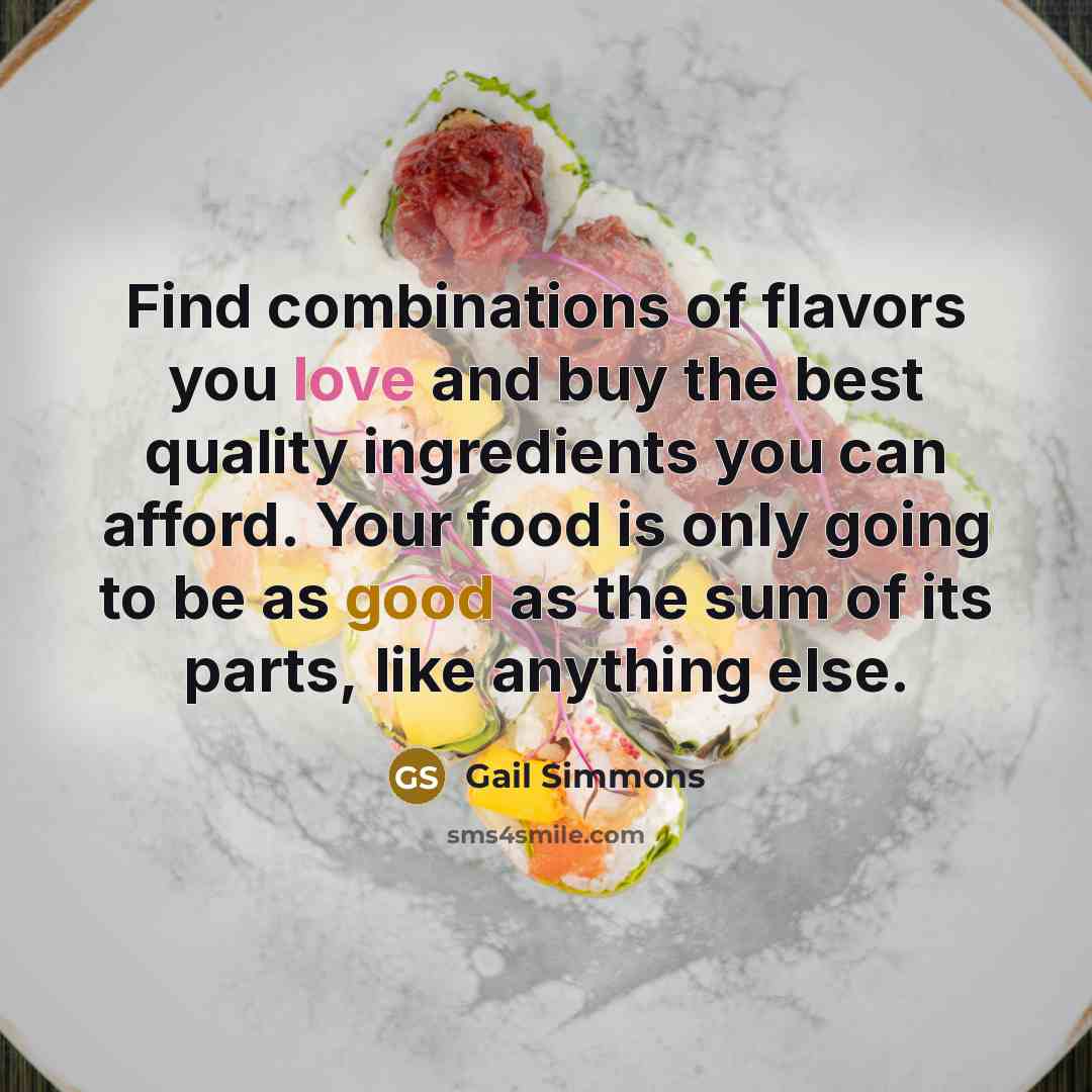 “Find combinations of flavors you love and buy the best…” quote by Gail Simmons
