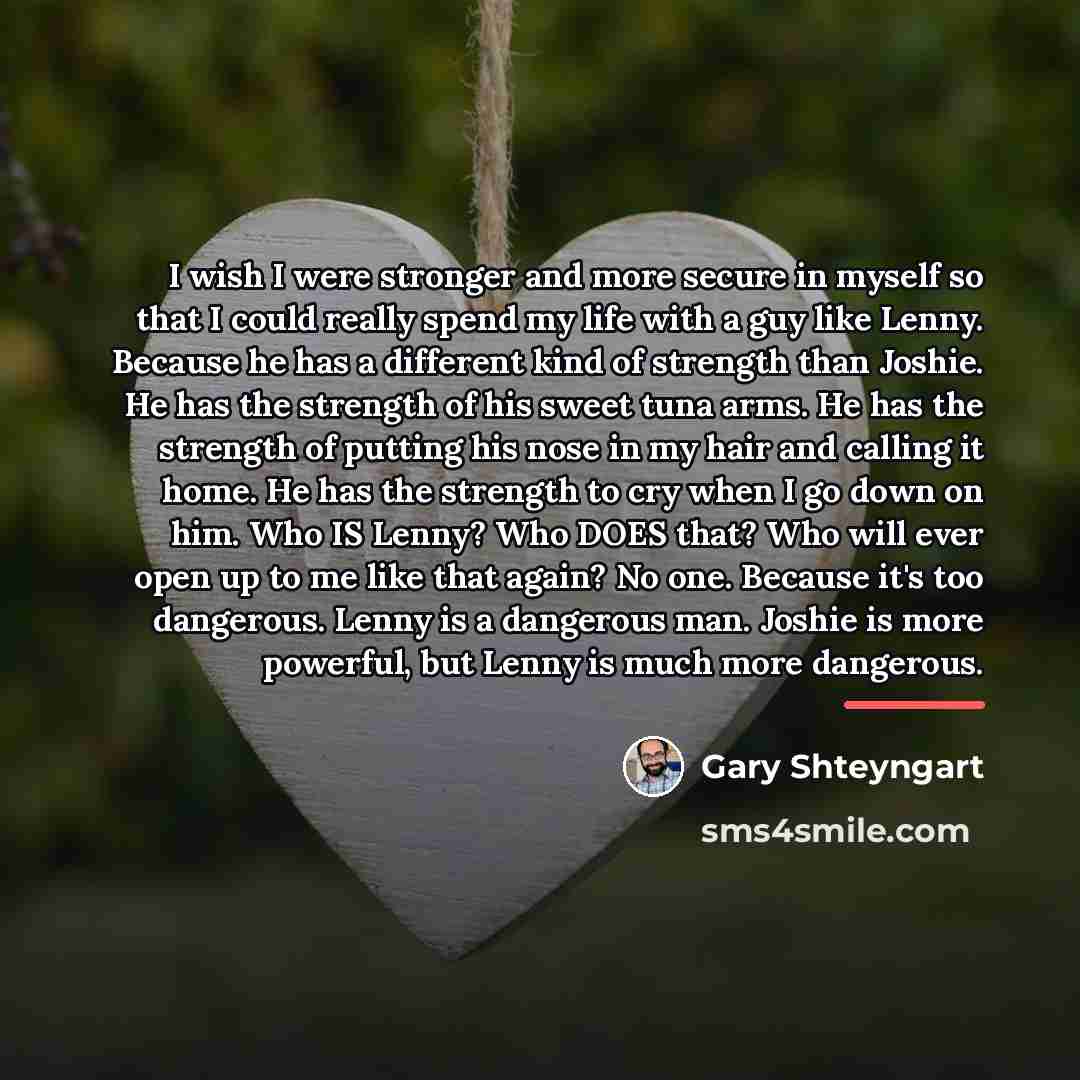 “I wish I were stronger and more secure in myself…” quote by Gary Shteyngart