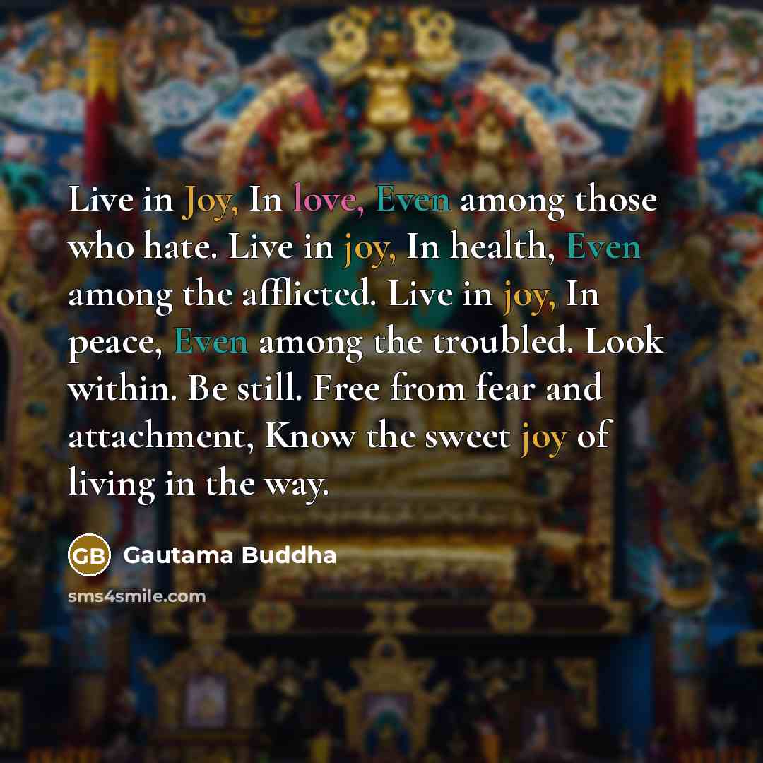“Live in Joy, In love, Even among those who hate.…” quote by Gautama Buddha