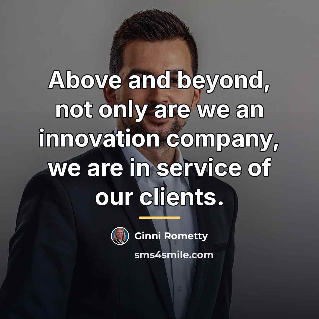 “Above and beyond, not only are we an innovation company,…” quote by Ginni Rometty