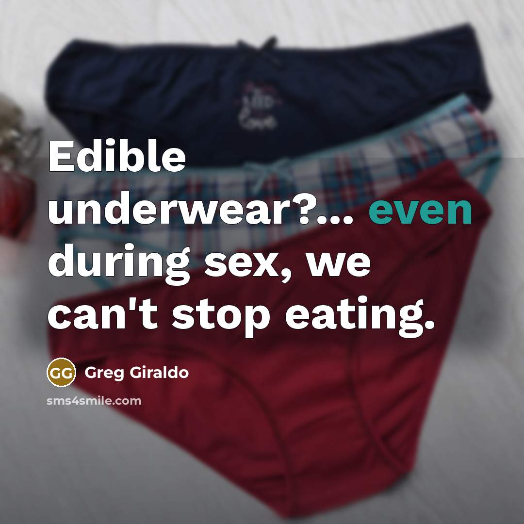 “Edible underwear?... even during sex, we can't stop eating.…” quote by Greg Giraldo