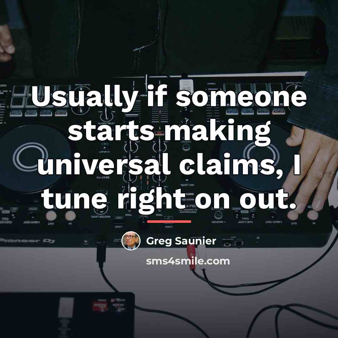 “Usually if someone starts making universal claims, I tune right…” quote by Greg Saunier