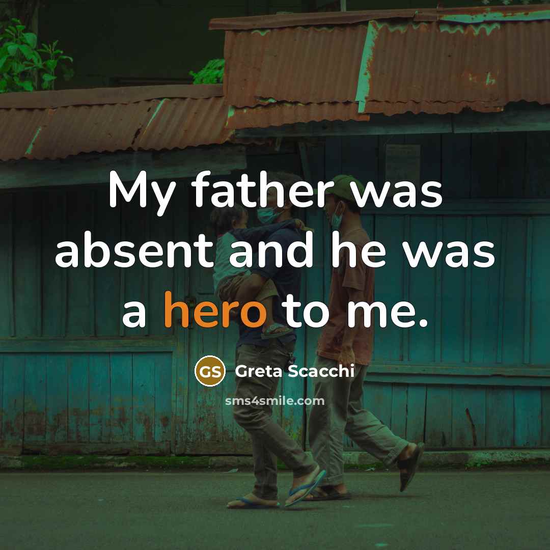 “My father was absent and he was a hero to…” quote by Greta Scacchi