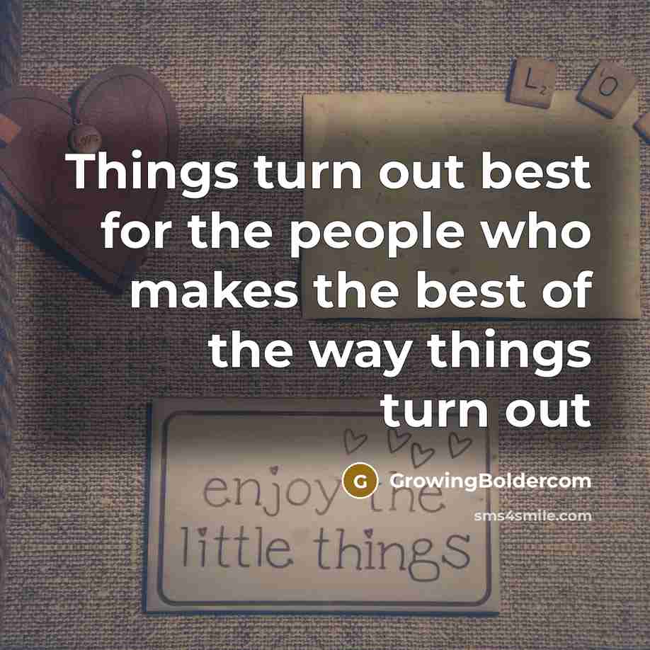 “Things turn out best for the people who makes the…” quote by GrowingBoldercom
