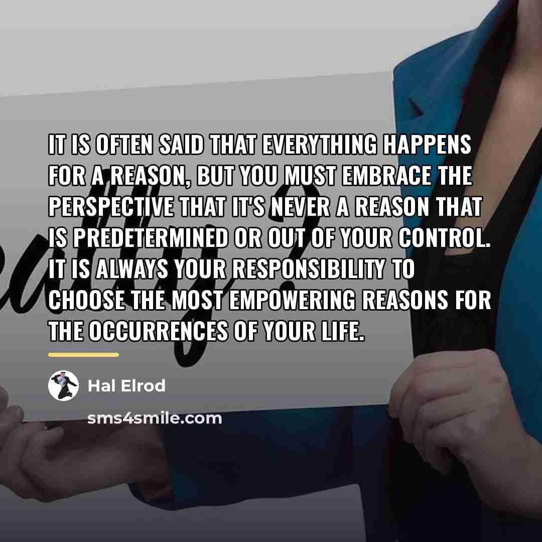“It is often said that everything happens for a reason,…” quote by Hal Elrod
