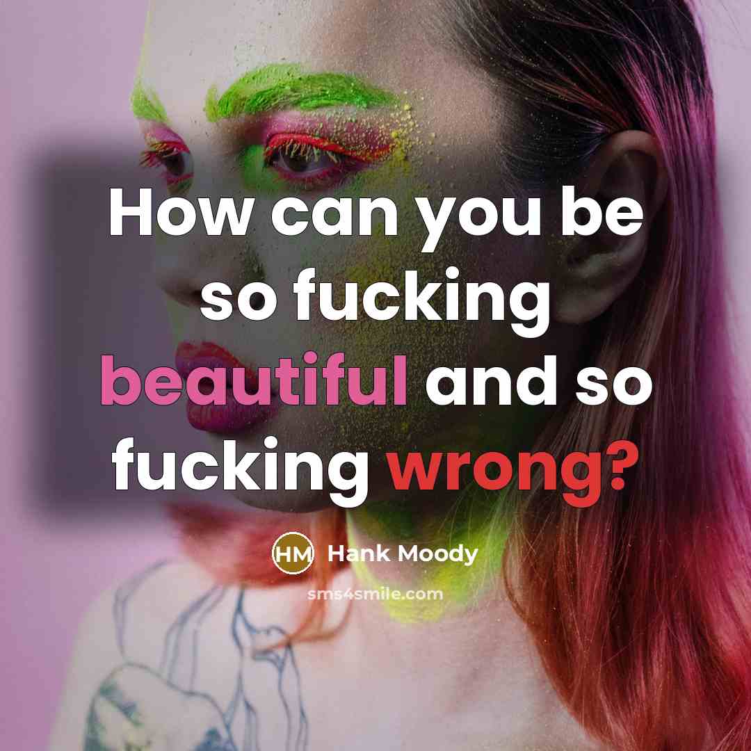 “How can you be so fucking beautiful and so fucking…” quote by Hank Moody