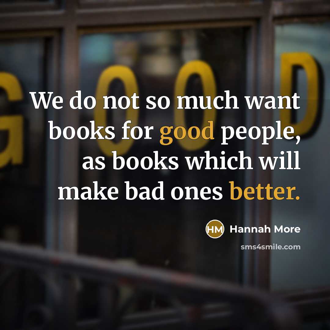 “We do not so much want books for good people,…” quote by Hannah More
