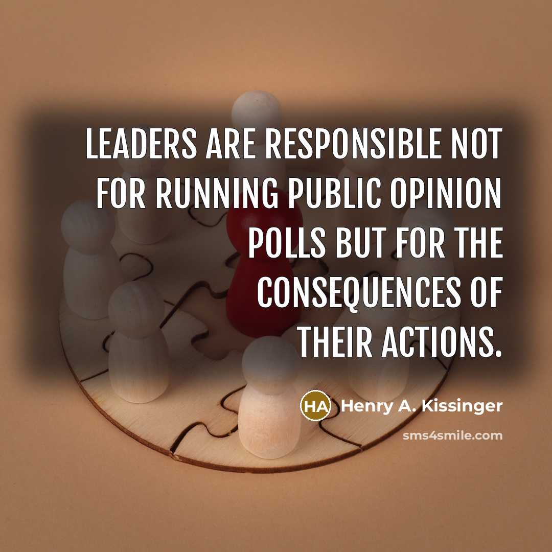 “Leaders are responsible not for running public opinion polls but…” quote by Henry A. Kissinger