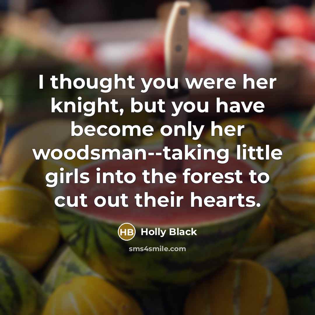 “I thought you were her knight, but you have become…” quote by Holly Black