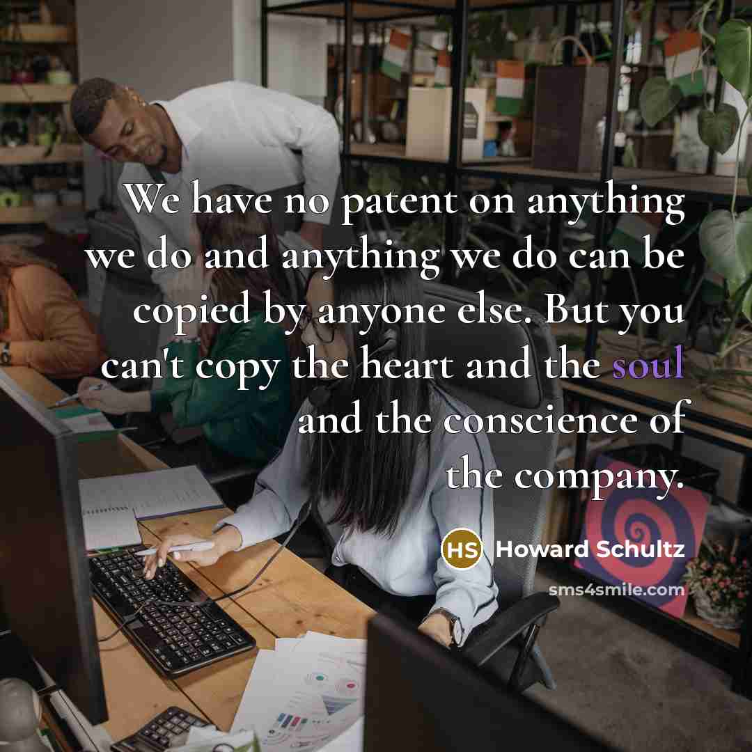 “We have no patent on anything we do and anything…” quote by Howard Schultz