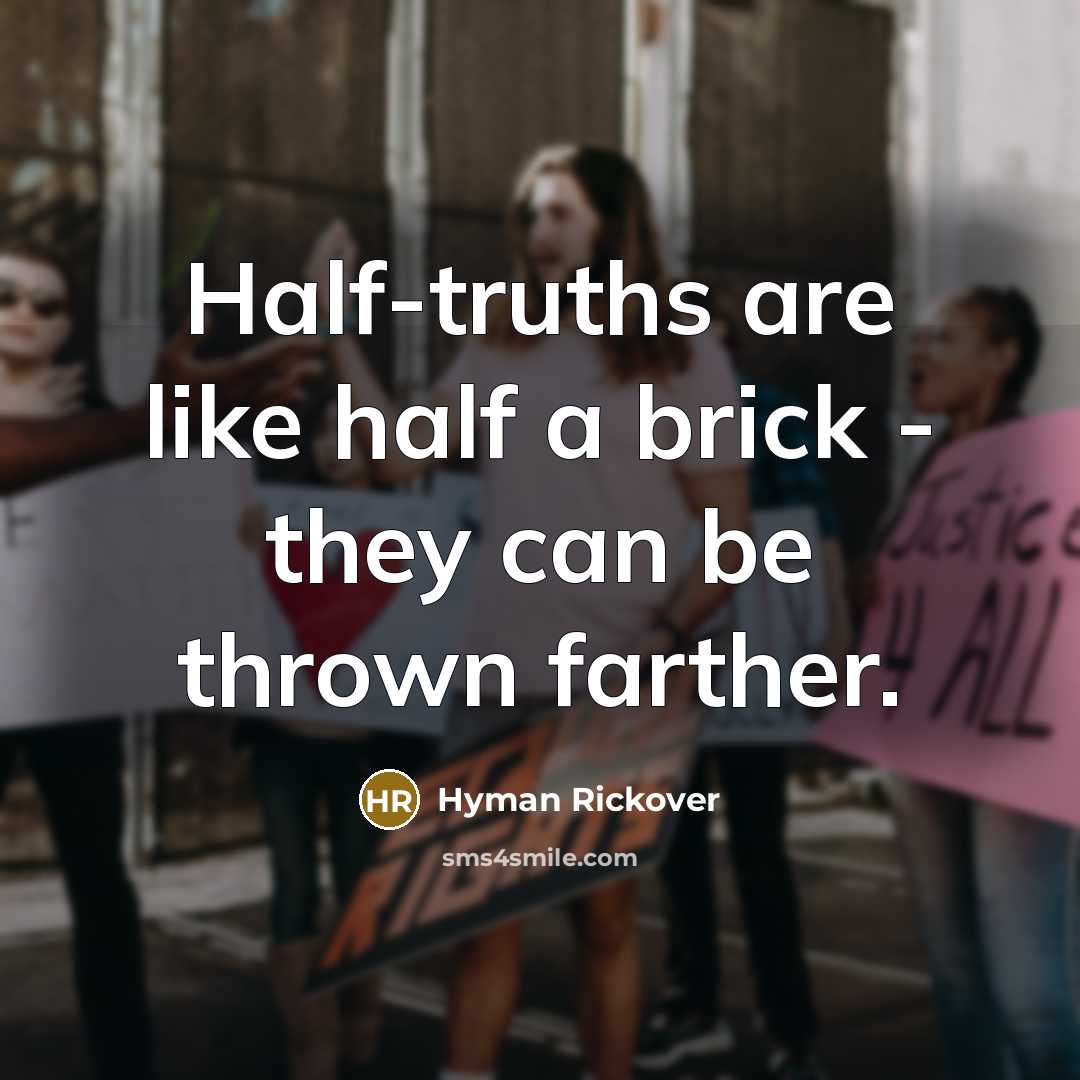 “Half-truths are like half a brick - they can be…” quote by Hyman Rickover