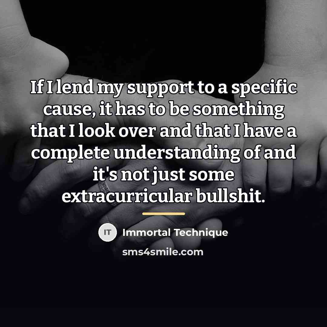 “If I lend my support to a specific cause, it…” quote by Immortal Technique