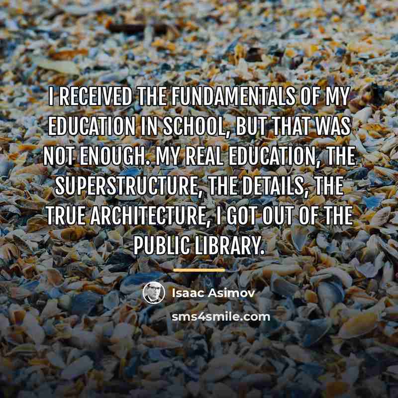 “I received the fundamentals of my education in school, but…” quote by Isaac Asimov