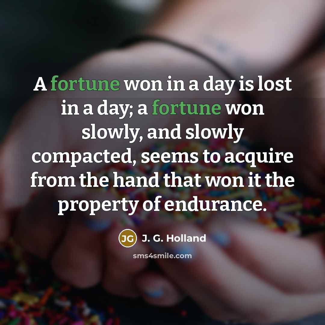 “A fortune won in a day is lost in a…” quote by J. G. Holland