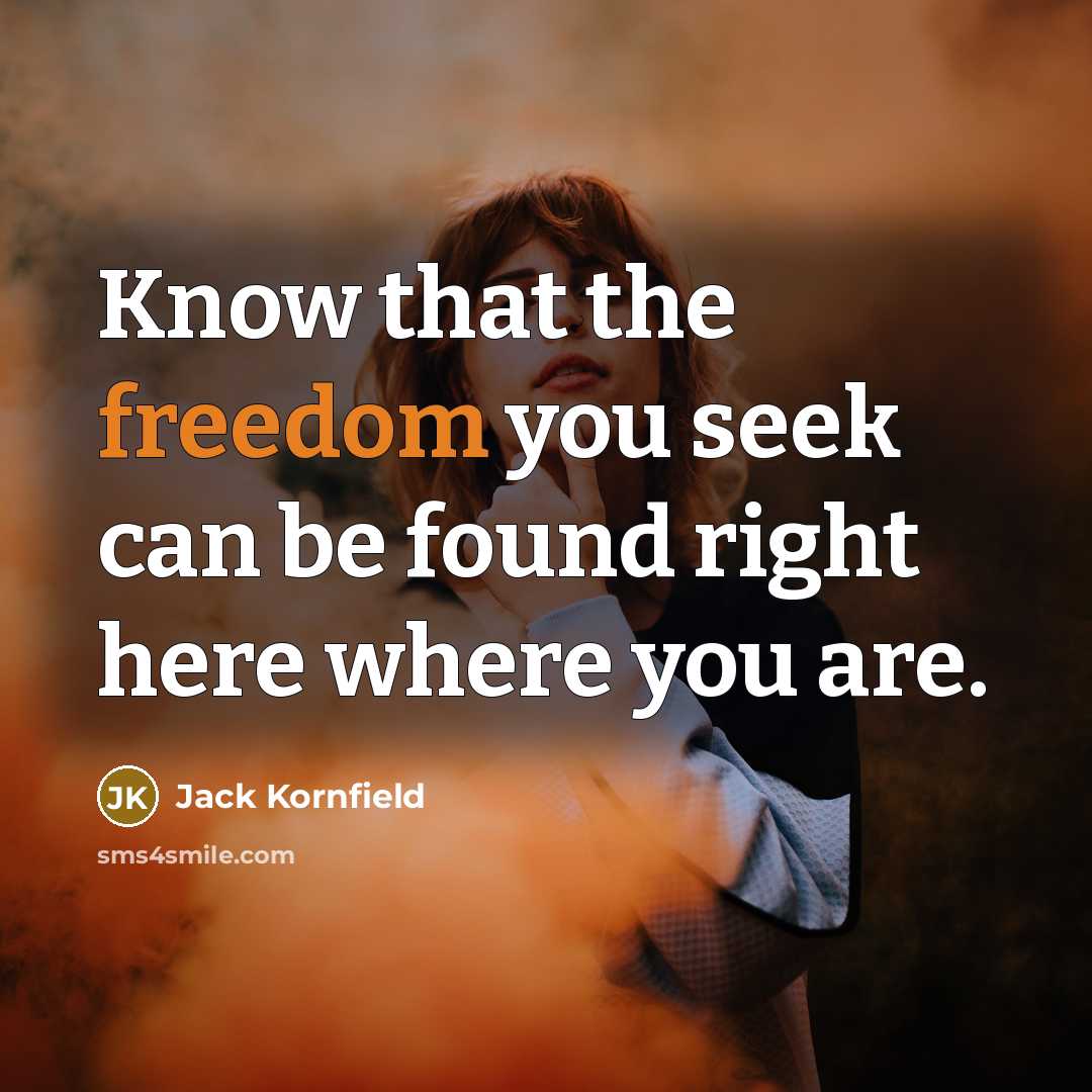 “Know that the freedom you seek can be found right…” quote by Jack Kornfield