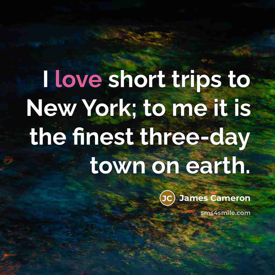 “I love short trips to New York; to me it…” quote by James Cameron