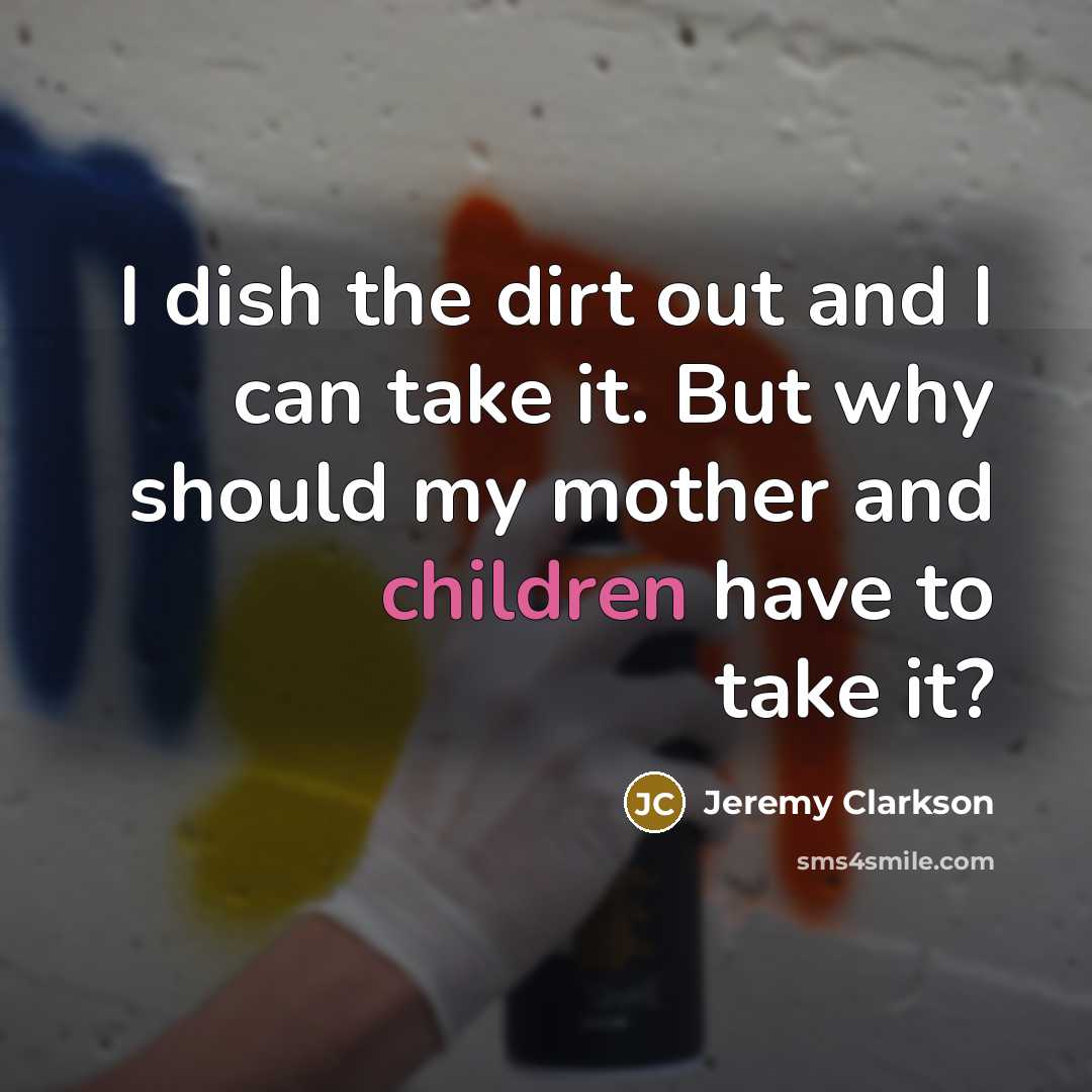 “I dish the dirt out and I can take it.…” quote by Jeremy Clarkson